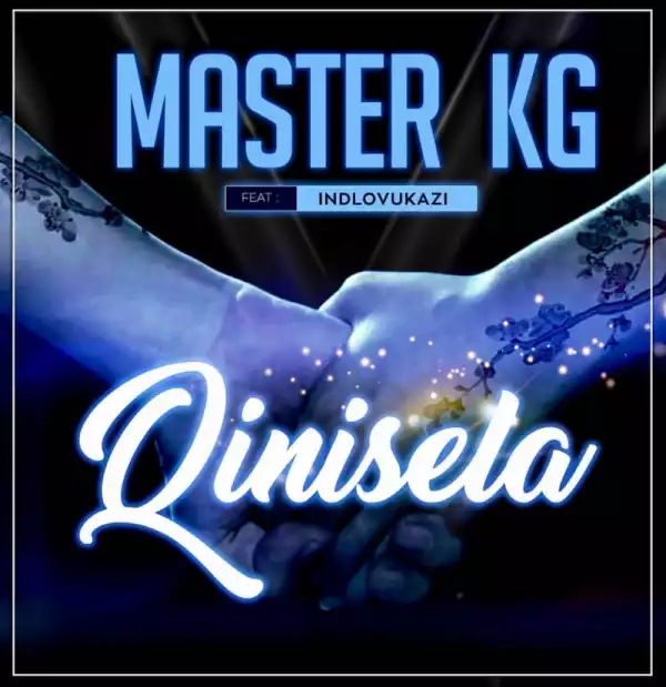 Master KG - Qinisela ft. Indlovukazi